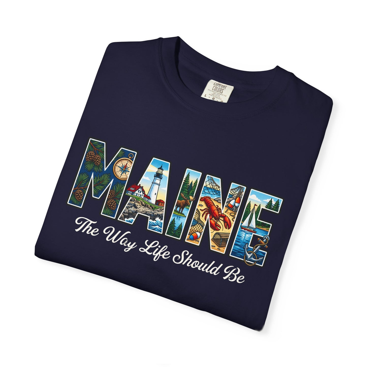 Maine: The Way Life Should Be - Unisex Garment-Dyed T-shirt
