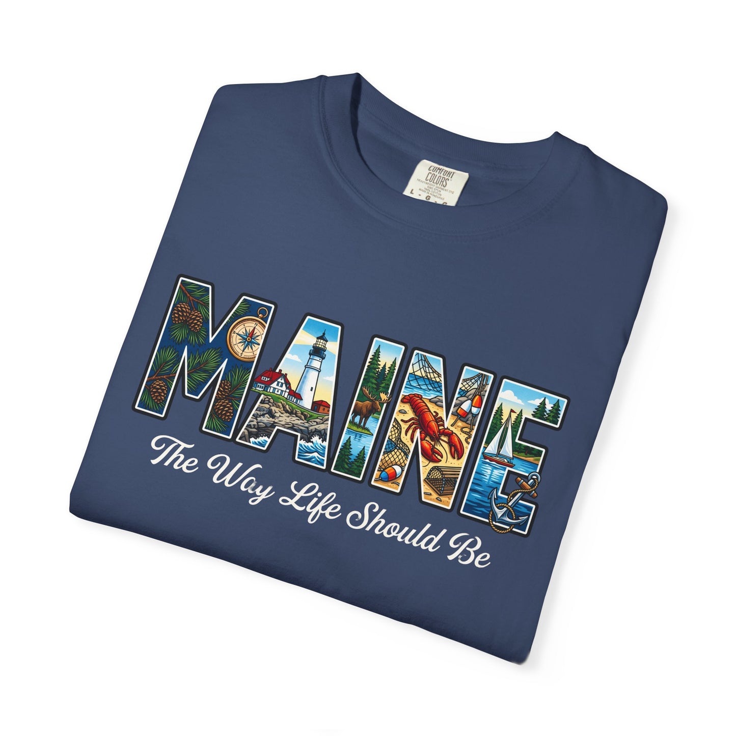 Maine: The Way Life Should Be - Unisex Garment-Dyed T-shirt