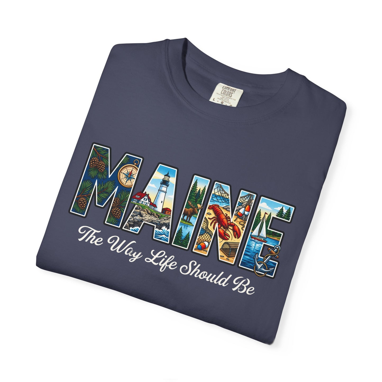 Maine: The Way Life Should Be - Unisex Garment-Dyed T-shirt