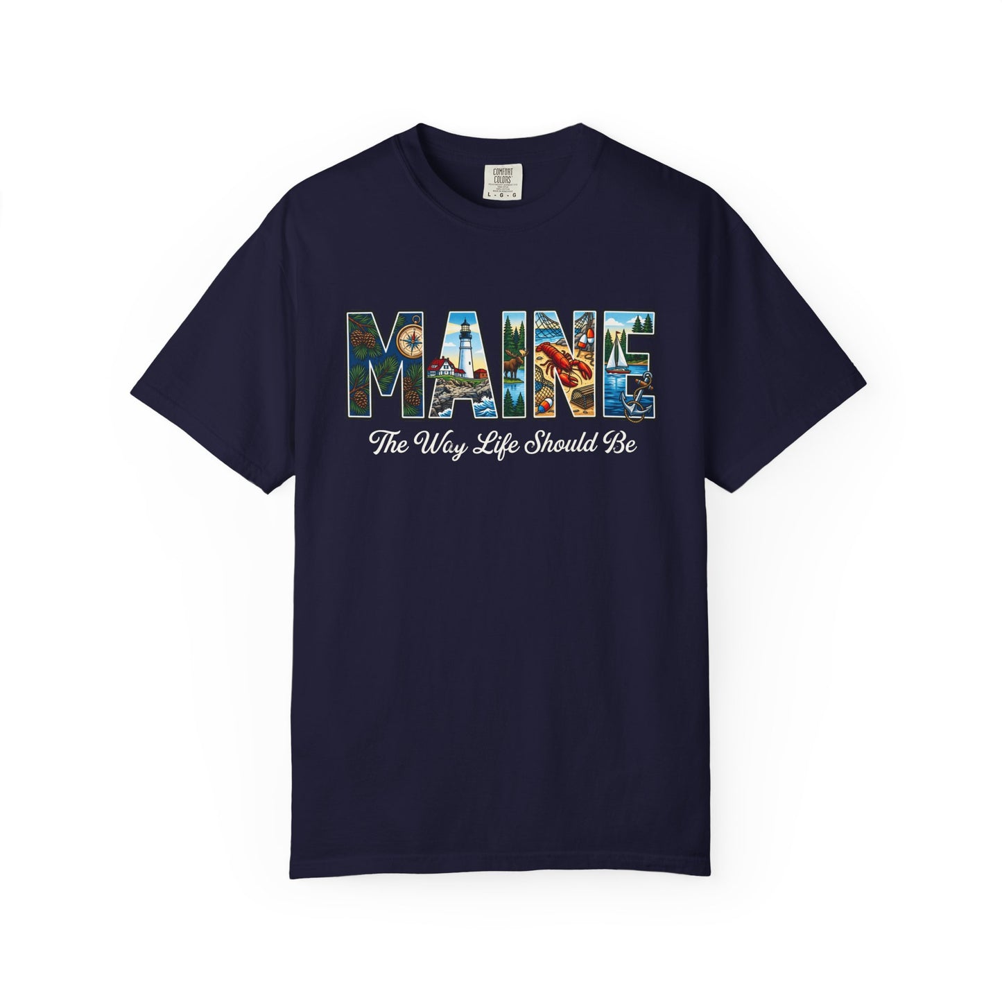 Maine: The Way Life Should Be - Unisex Garment-Dyed T-shirt