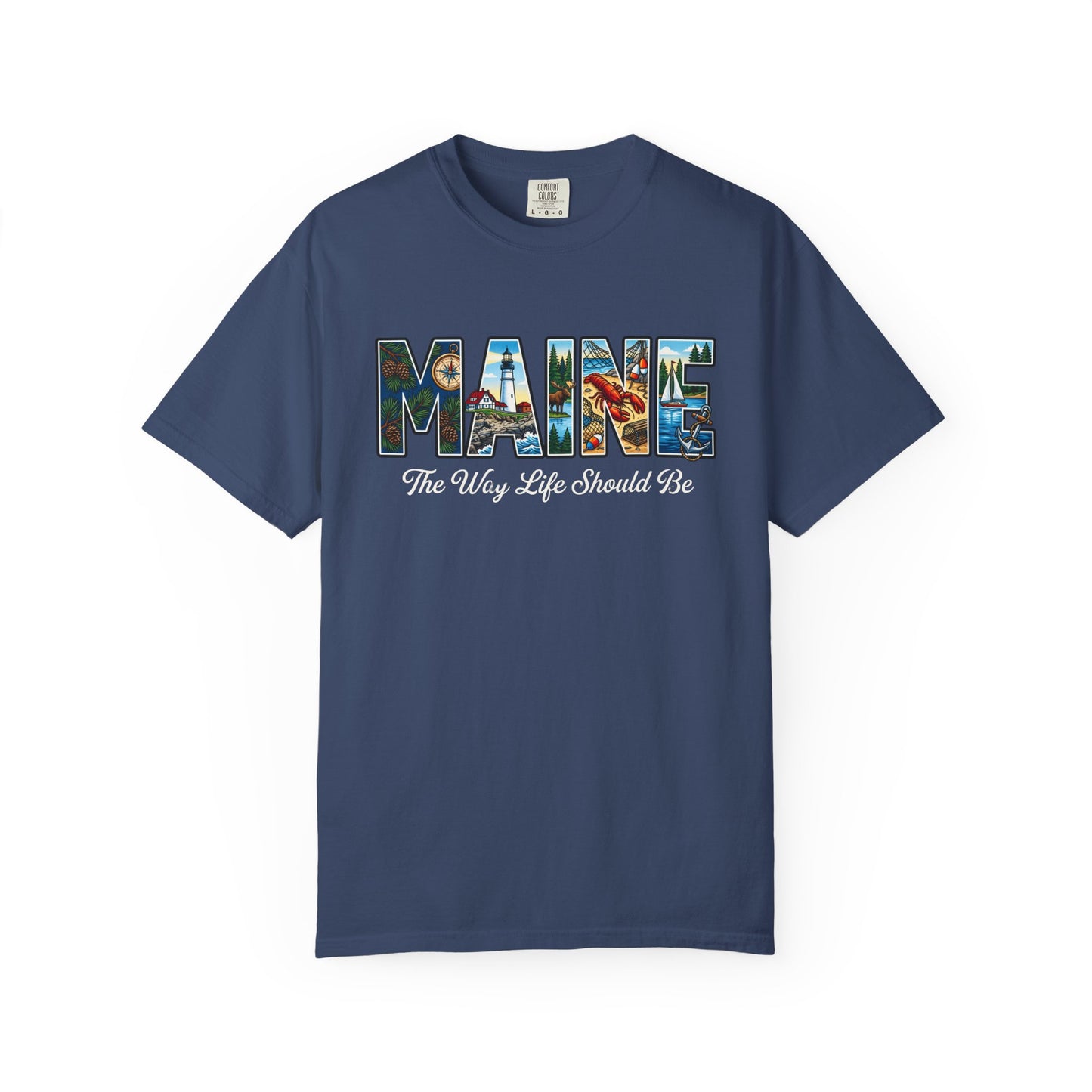 Maine: The Way Life Should Be - Unisex Garment-Dyed T-shirt