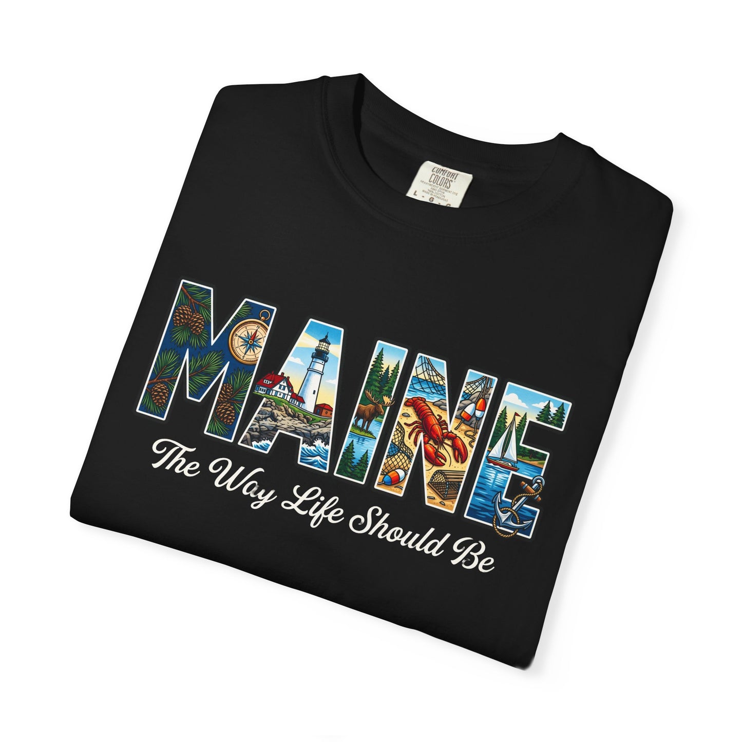 Maine: The Way Life Should Be - Unisex Garment-Dyed T-shirt