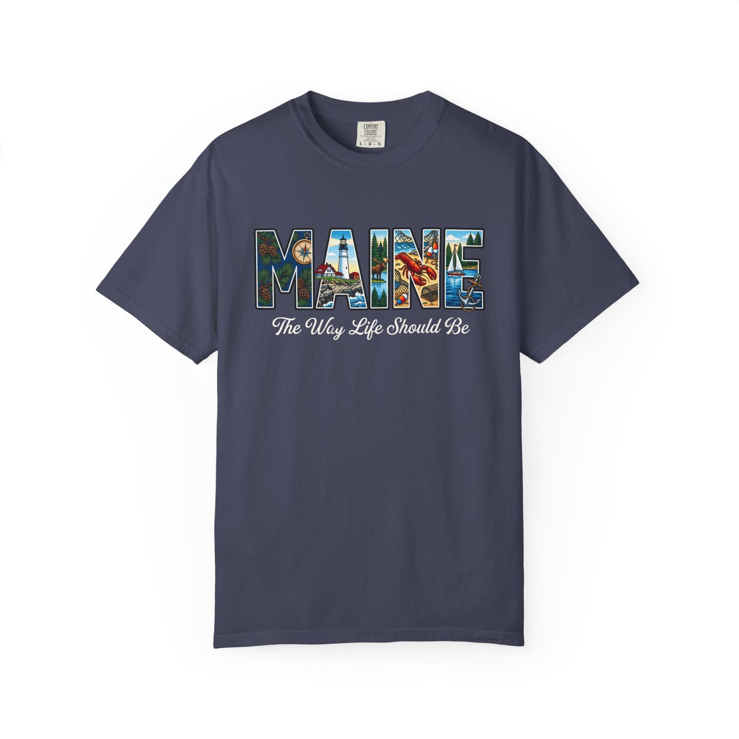 Maine: The Way Life Should Be - Unisex Garment-Dyed T-shirt
