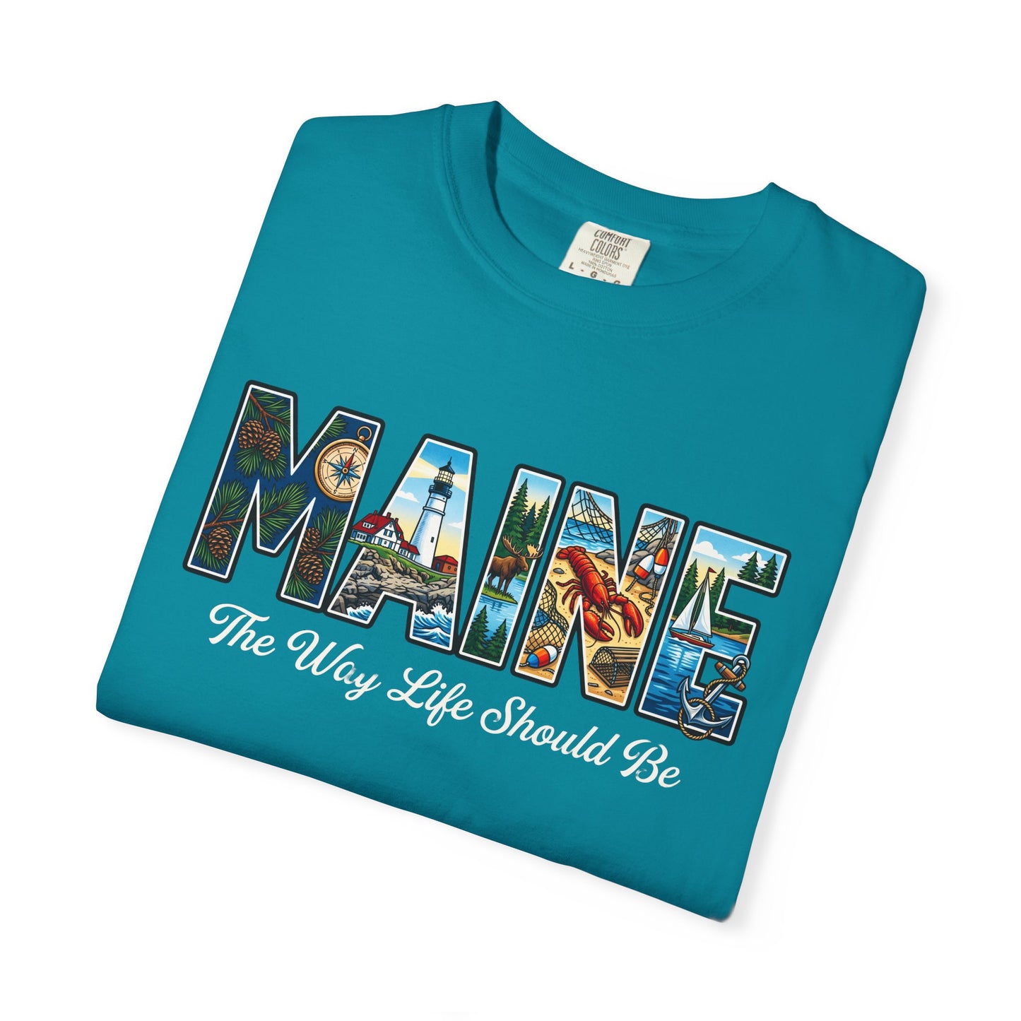 Maine: The Way Life Should Be - Unisex Garment-Dyed T-shirt