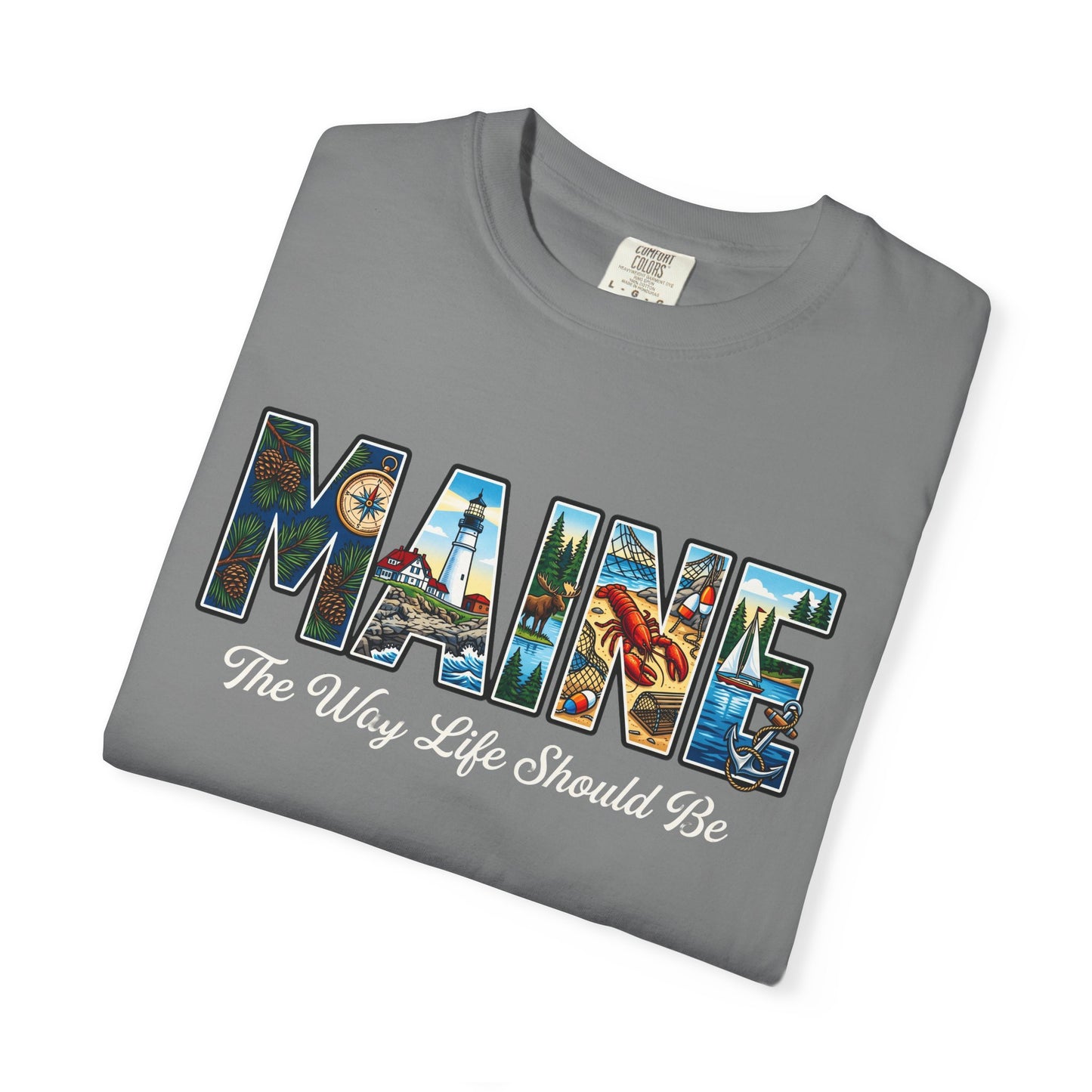 Maine: The Way Life Should Be - Unisex Garment-Dyed T-shirt